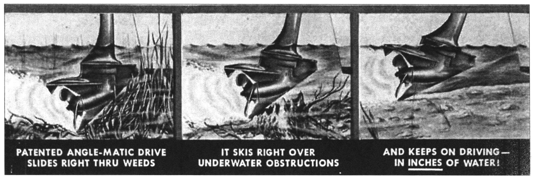 Основное внимание в рекламе мотора Johnson «Sea-Horse 3» от фирмы ОНС (1952 год) обращено именно на его «болотоходные» возможности. Три рисунка демонстрируют работу косого редуктора в траве и на мелководье